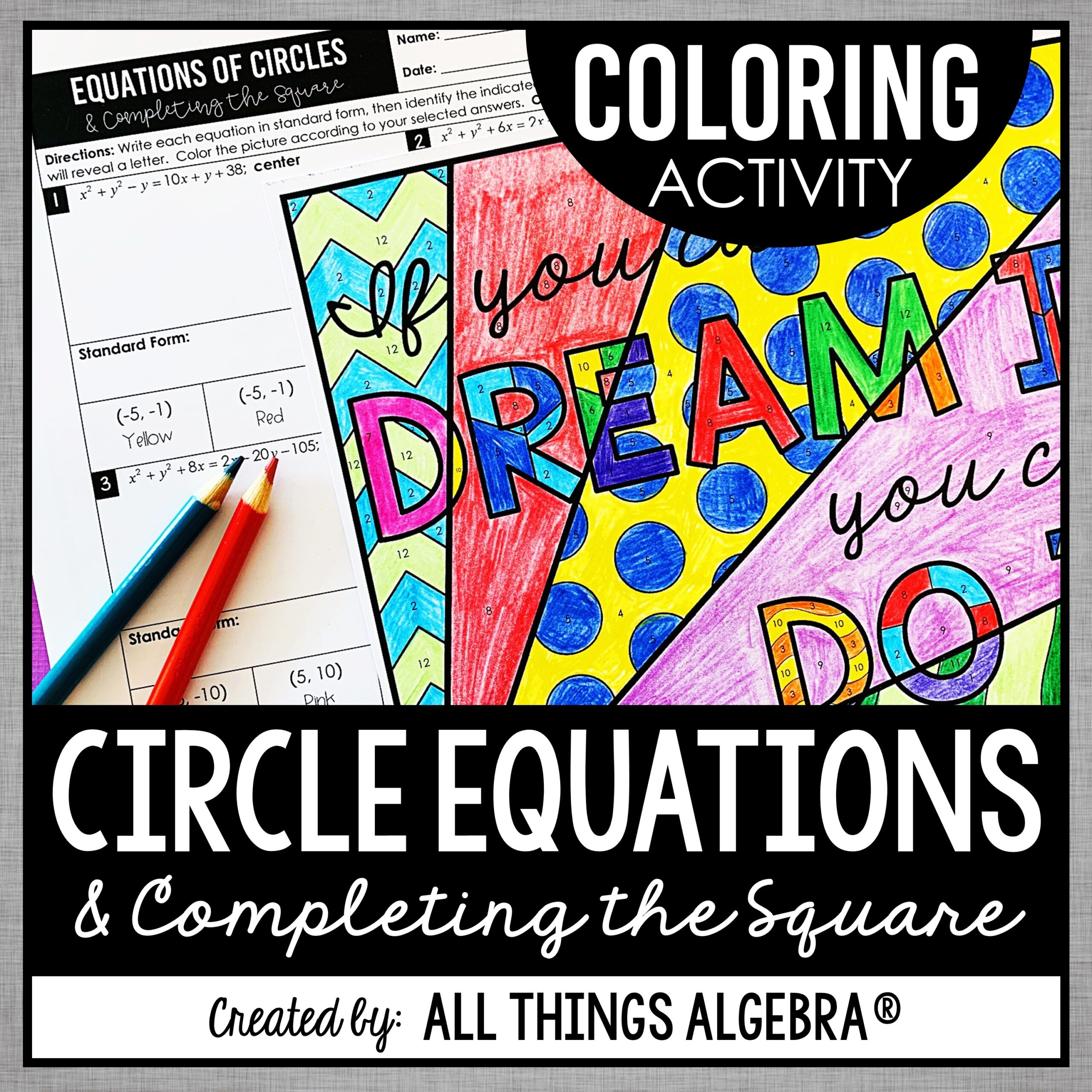 Writing Equations Of Circles By Completing The Square Coloring Activity All Things Algebra